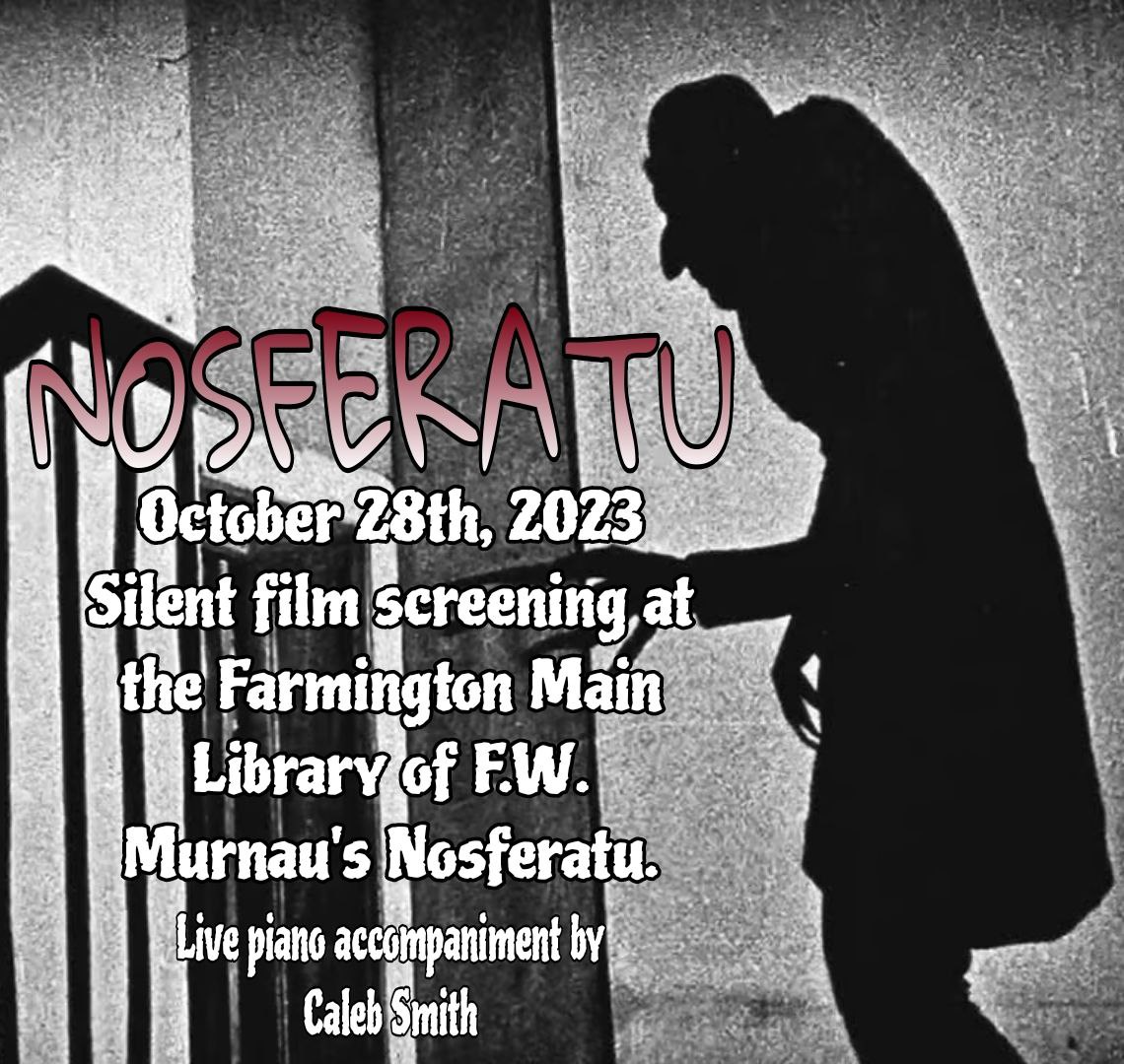a black and white image background of the silhouette of Nosferatu with text that reads Nosferatu, October 28th, 2023. Silent Film Screening at the Farmington Main Library of F.W. Murnau's Nosferatu. Live piano accompaniment by Caleb Smith
