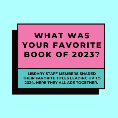 What was your favorite book of 2023? library staff members shared their favorite titles leading up to 2024. Here they all are together. 