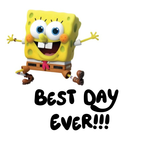 Spongebob character with the text Best Day Ever!